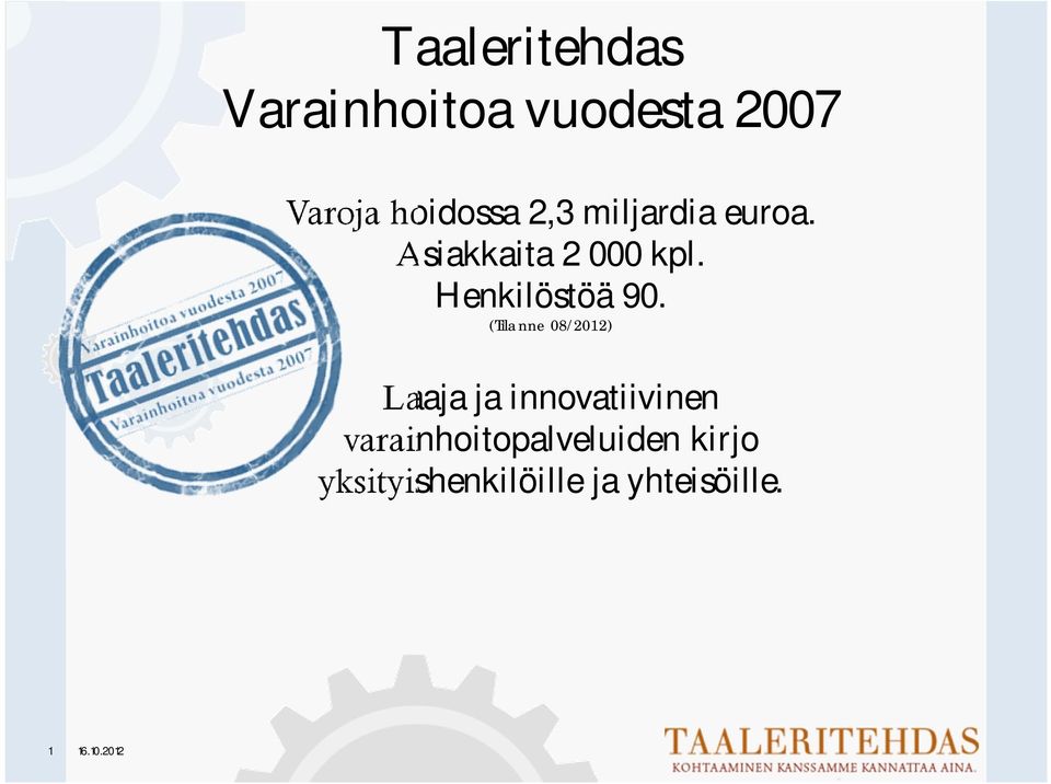 (Tilanne 08/2012) Laaja ja innovatiivinen