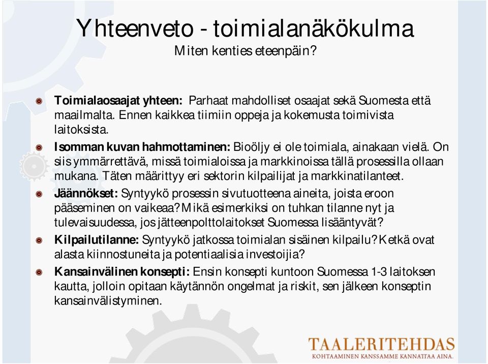 On siis ymmärrettävä, missä toimialoissa ja markkinoissa tällä prosessilla ollaan mukana. Täten määrittyy eri sektorin kilpailijat ja markkinatilanteet.