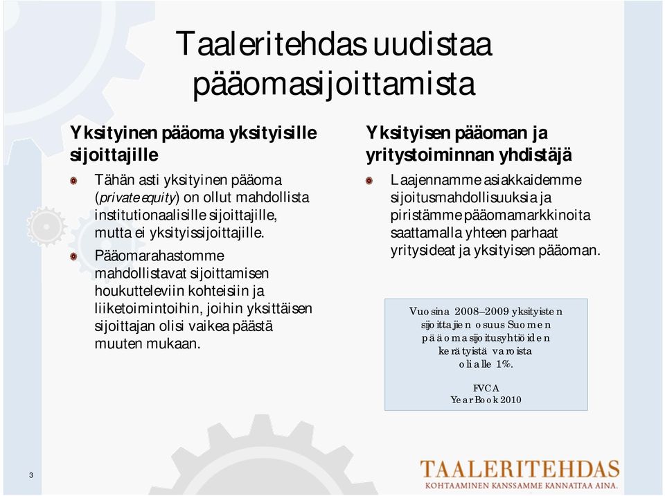 Pääomarahastomme mahdollistavat sijoittamisen houkutteleviin kohteisiin ja liiketoimintoihin, joihin yksittäisen sijoittajan olisi vaikea päästä muuten mukaan.