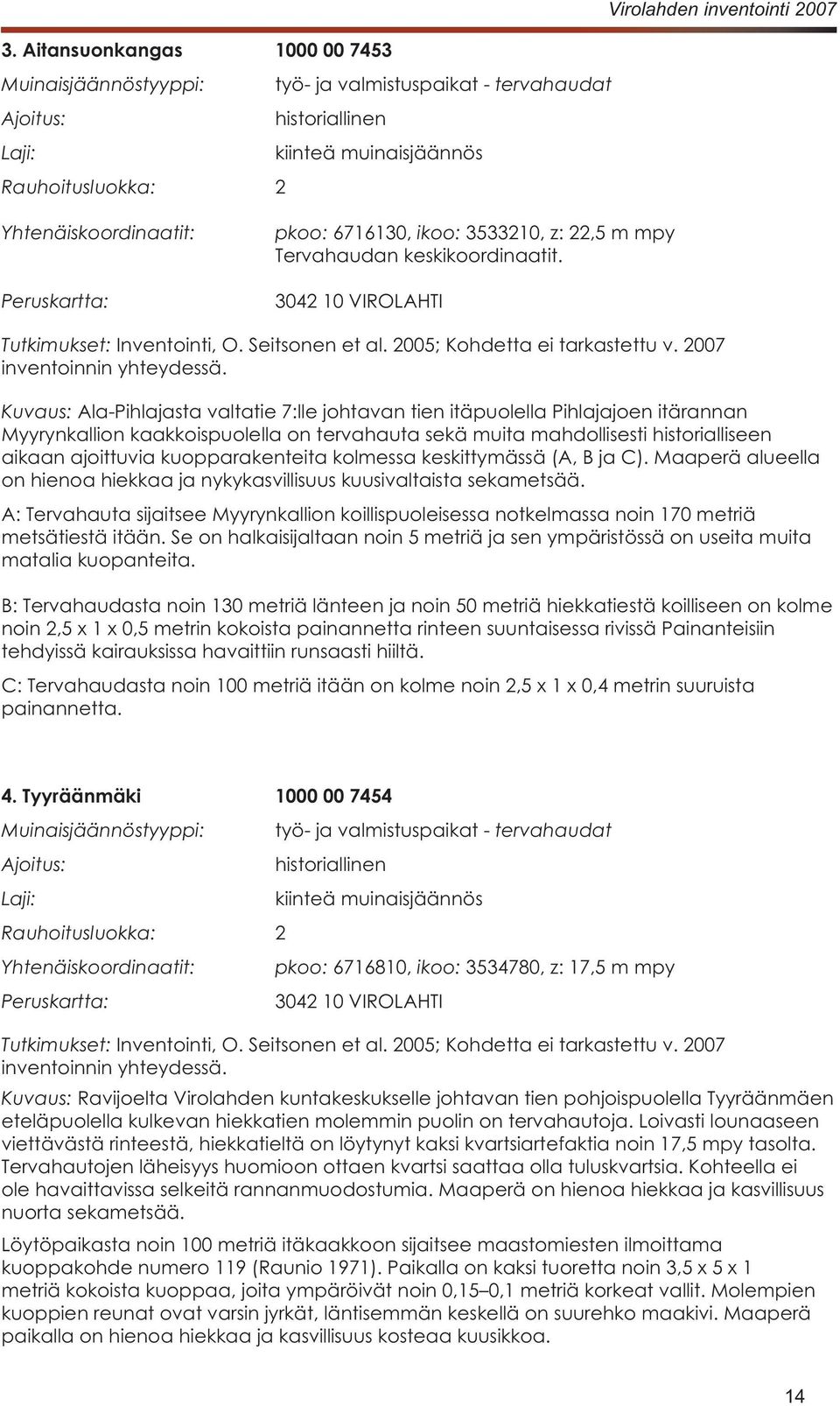 itärannan Myyrynkallion kaakkoispuolella on tervahauta sekä muita mahdollisesti historialliseen 4.