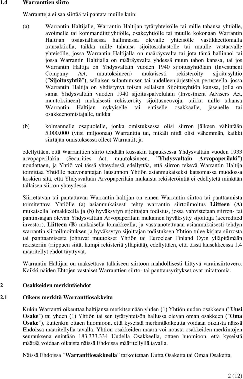 tai muulle vastaavalle yhteisölle, jossa Warrantin Haltijalla on määräysvalta tai jota tämä hallinnoi tai jossa Warrantin Haltijalla on määräysvalta yhdessä muun tahon kanssa, tai jos Warrantin