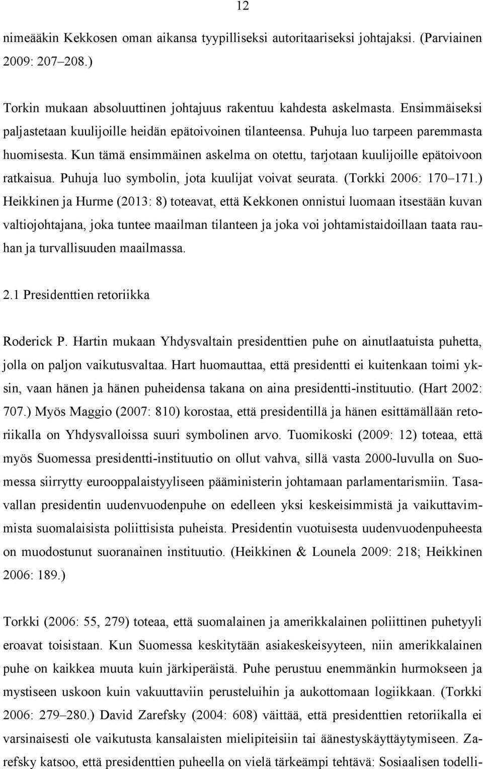 Puhuja luo symbolin, jota kuulijat voivat seurata. (Torkki 2006: 170 171.