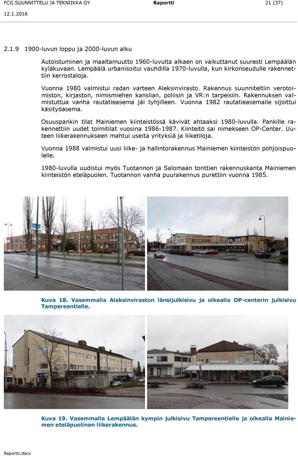 Rakennus suunniteltiin verotoimiston, kirjaston, nimismiehen kanslian, poliisin ja VR:n tarpeisiin. Rakennuksen valmistuttua vanha rautatieasema jäi tyhjilleen.