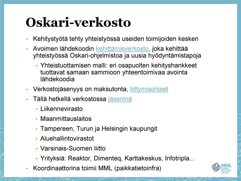 lähdekoodia Verkostojäsenyys on maksutonta, liittymisohjeet Tällä hetkellä verkostossa jäseninä Liikennevirasto Maanmittauslaitos Tampereen, Turun ja