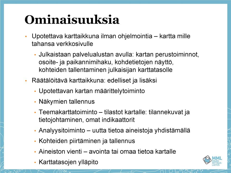 Upotettavan kartan määrittelytoiminto Näkymien tallennus Teemakarttatoiminto tilastot kartalle: tilannekuvat ja tietojohtaminen, omat indikaattorit