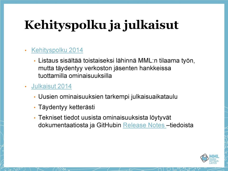 Julkaisut 2014 Uusien ominaisuuksien tarkempi julkaisuaikataulu Täydentyy ketterästi