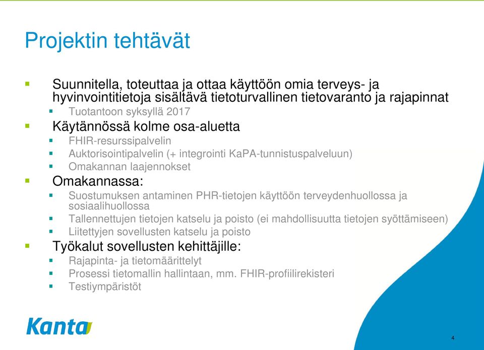 antaminen PHR-tietojen käyttöön terveydenhuollossa ja sosiaalihuollossa Tallennettujen tietojen katselu ja poisto (ei mahdollisuutta tietojen syöttämiseen) Liitettyjen