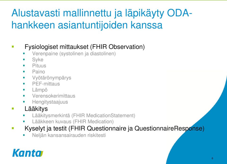 Verensokerimittaus Hengitystaajuus Lääkitys Lääkitysmerkintä (FHIR MedicationStatement) Lääkkeen kuvaus
