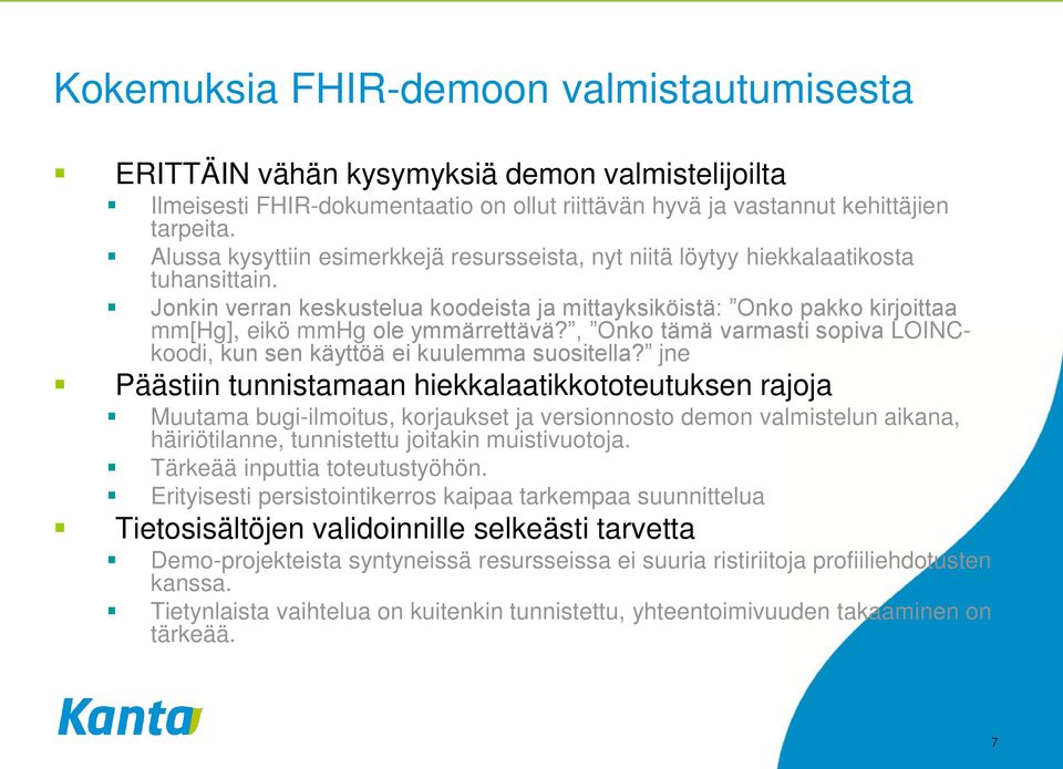 Jonkin verran keskustelua koodeista ja mittayksiköistä: Onko pakko kirjoittaa mm[hg], eikö mmhg ole ymmärrettävä?, Onko tämä varmasti sopiva LOINCkoodi, kun sen käyttöä ei kuulemma suositella?