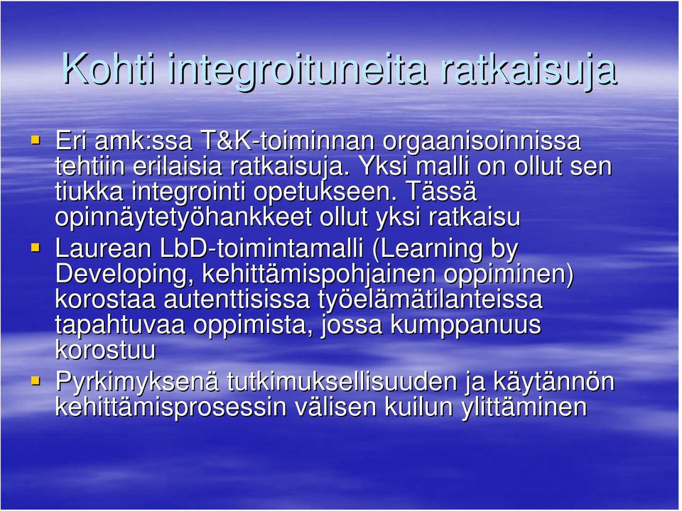 TässT ssä opinnäytety ytetyöhankkeet ollut yksi ratkaisu Laurean LbD-toimintamalli (Learning by Developing,,