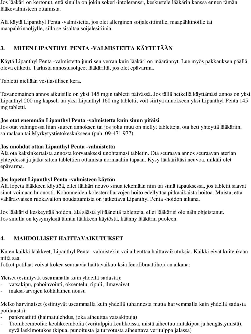 MITEN LIPANTHYL PENTA -VALMISTETTA KÄYTETÄÄN Käytä Lipanthyl Penta -valmistetta juuri sen verran kuin lääkäri on määrännyt. Lue myös pakkauksen päällä oleva etiketti.