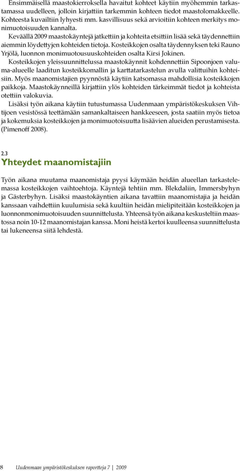 Kosteikkojen osalta täydennyksen teki Rauno Yrjölä, luonnon monimuotousuuskohteiden osalta Kirsi Jokinen.