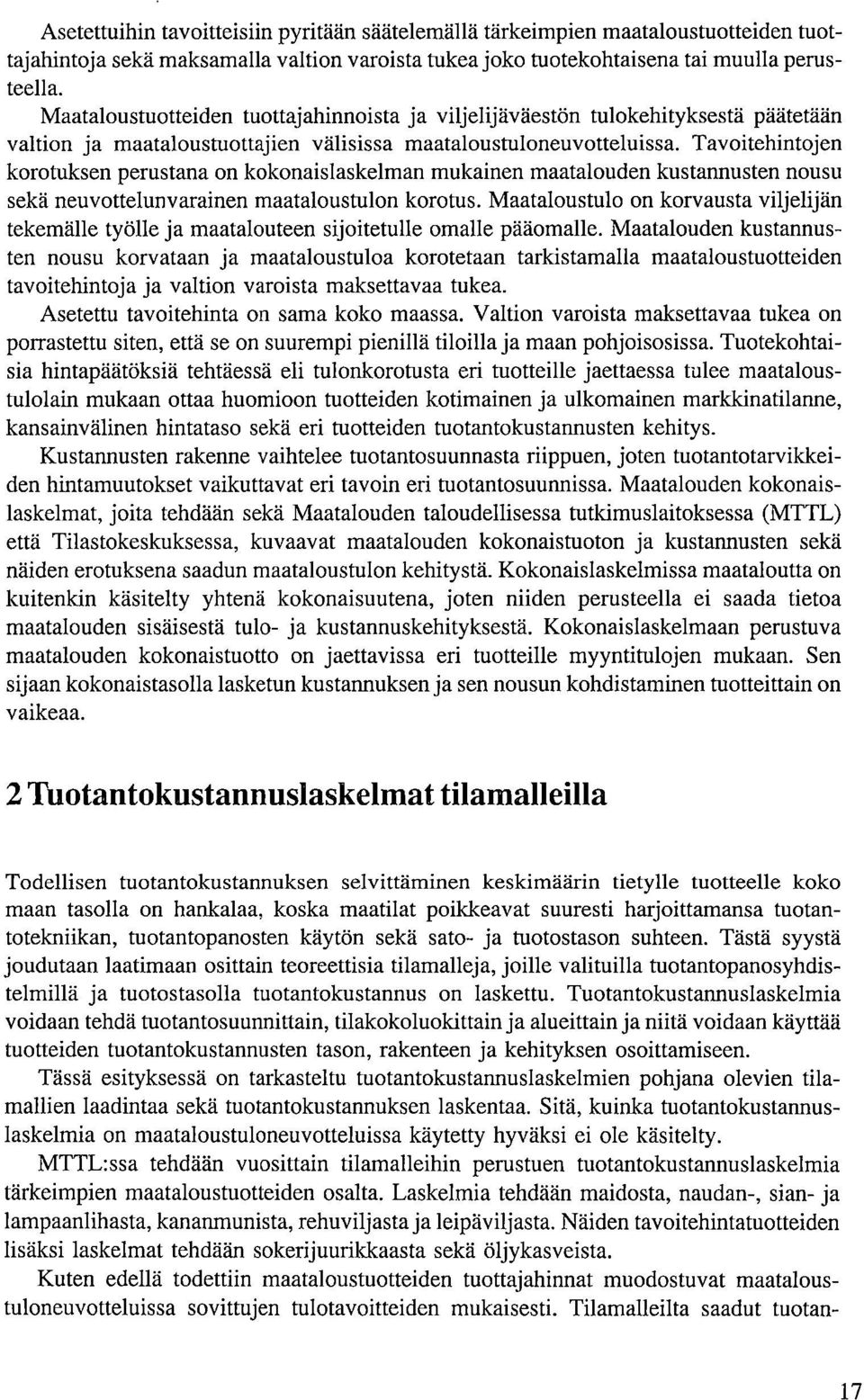 Tavoitehintojen korotuksen perustana on kokonaislaskelman mukainen maatalouden kustannusten nousu sekä neuvottelunvarainen maataloustulon korotus.