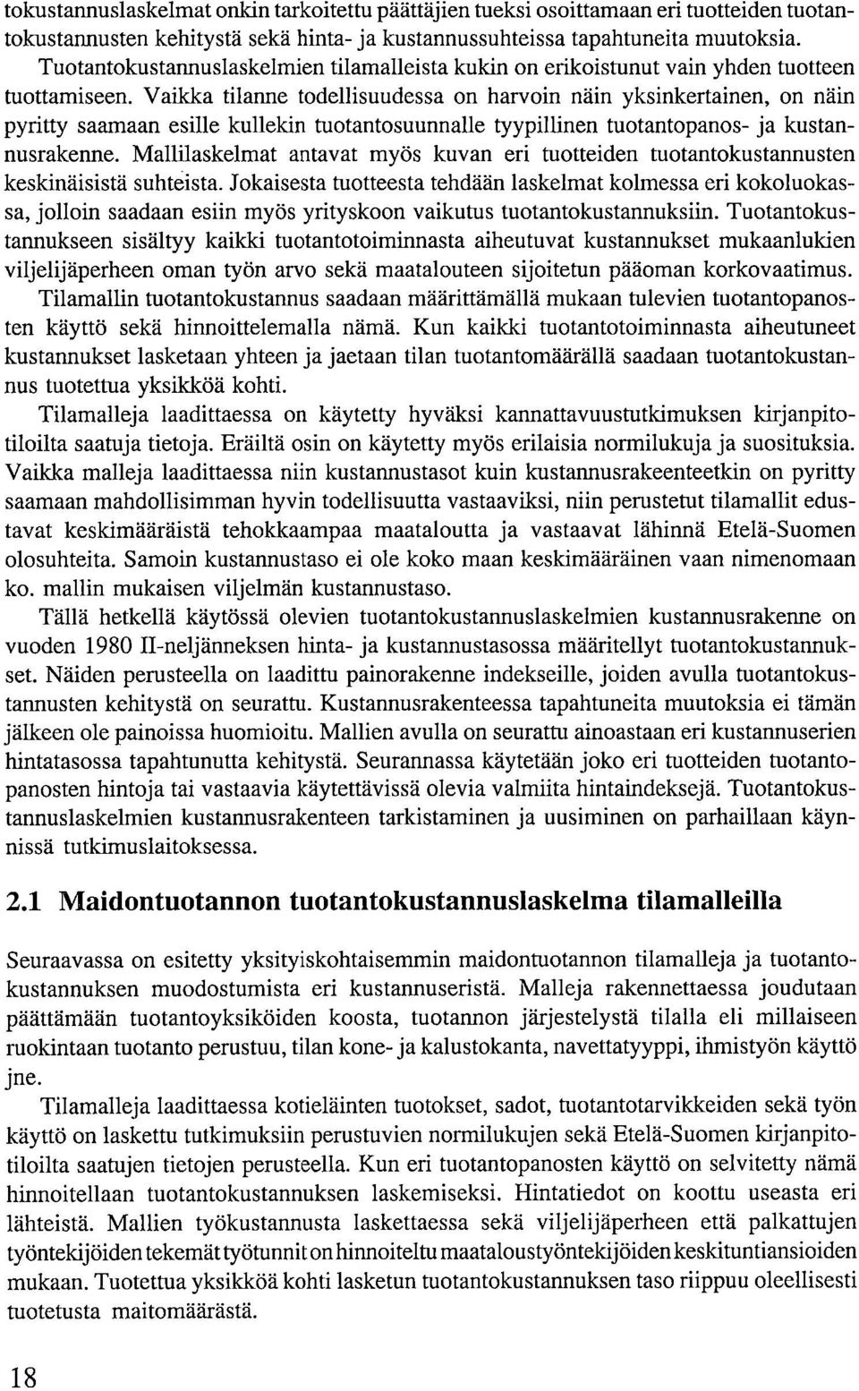 Vaikka tilanne todellisuudessa on harvoin näin yksinkertainen, on näin pyritty saamaan esille kullekin tuotantosuunnalle tyypillinen tuotantopanos- ja kustannusrakenne.