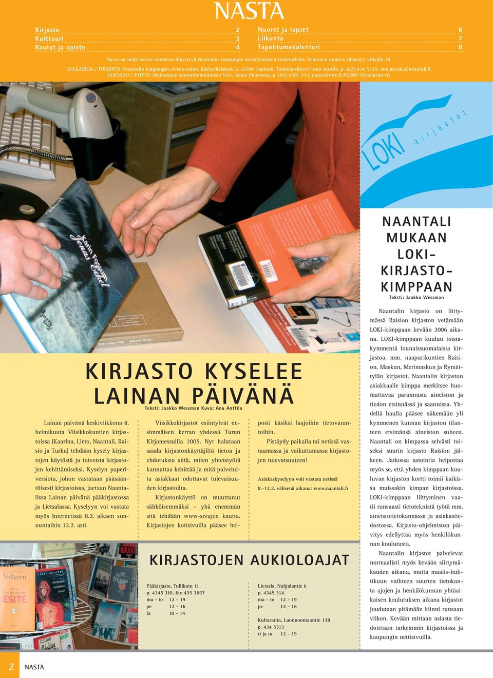 fi ULKOASU / TAITTO: Mainonnan suunnittelutoimisto Vire, Janne Puurunen, p. (02) 2301 333, janne@vire.