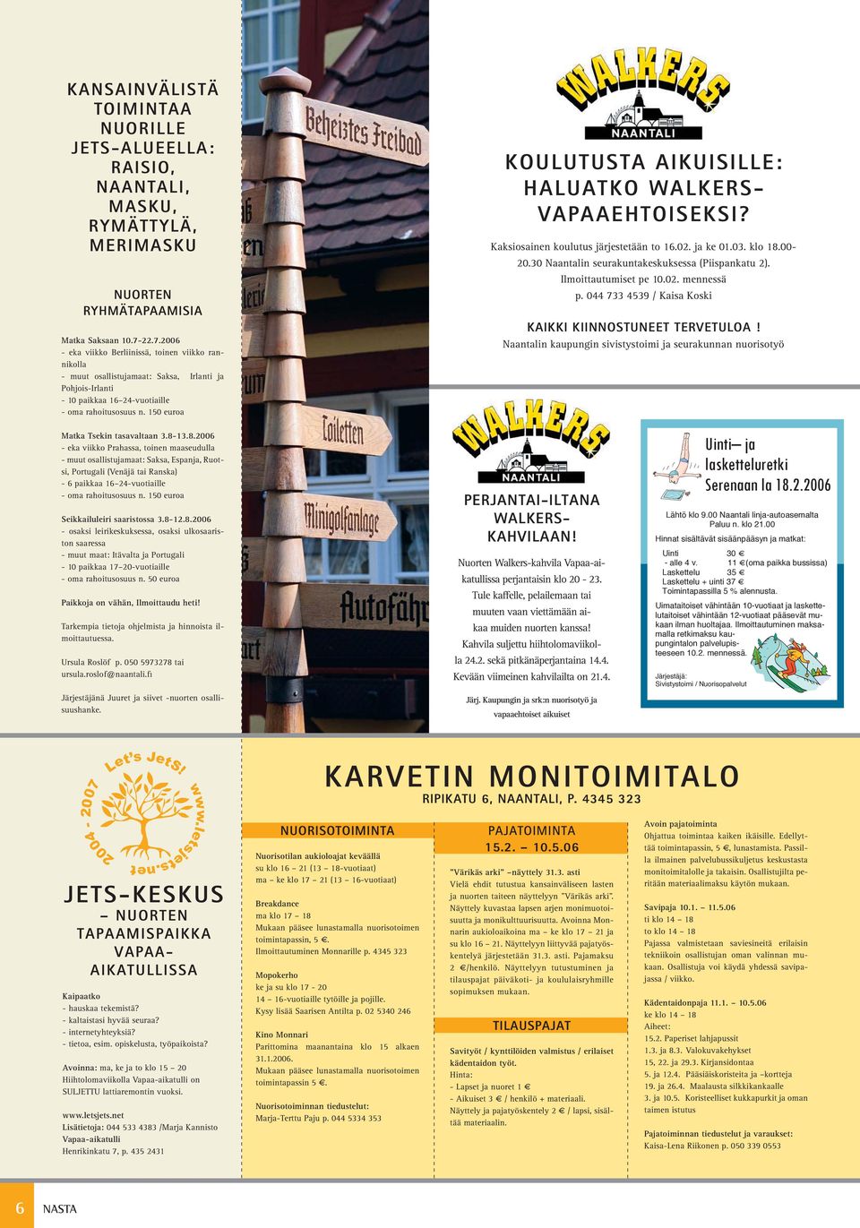 150 euroa KOULUTUSTA AIKUISILLE: HALUATKO WALKERS- VAPAAEHTOISEKSI? Kaksiosainen koulutus järjestetään to 16.02. ja ke 01.03. klo 18.00-20.30 Naantalin seurakuntakeskuksessa (Piispankatu 2).