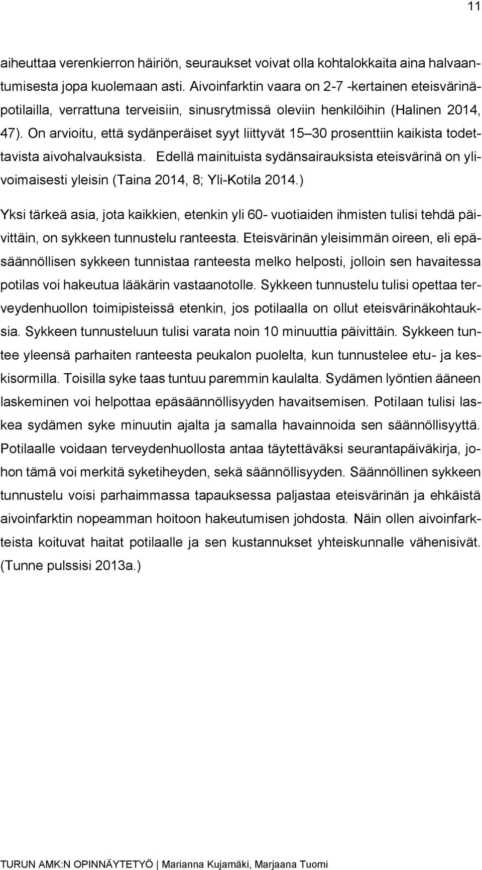 On arvioitu, että sydänperäiset syyt liittyvät 15 30 prosenttiin kaikista todettavista aivohalvauksista.