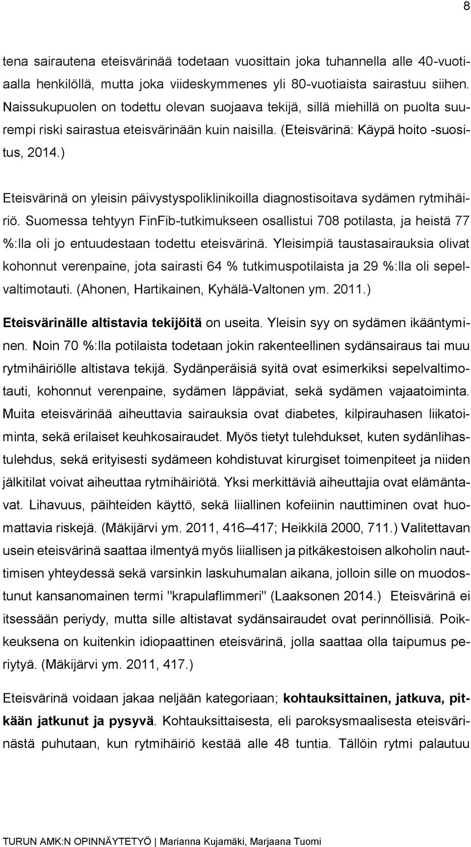 ) Eteisvärinä on yleisin päivystyspoliklinikoilla diagnostisoitava sydämen rytmihäiriö.