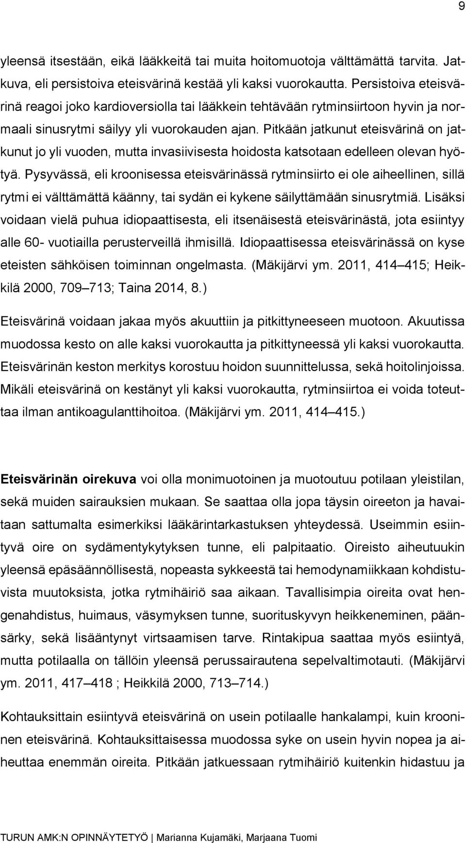 Pitkään jatkunut eteisvärinä on jatkunut jo yli vuoden, mutta invasiivisesta hoidosta katsotaan edelleen olevan hyötyä.