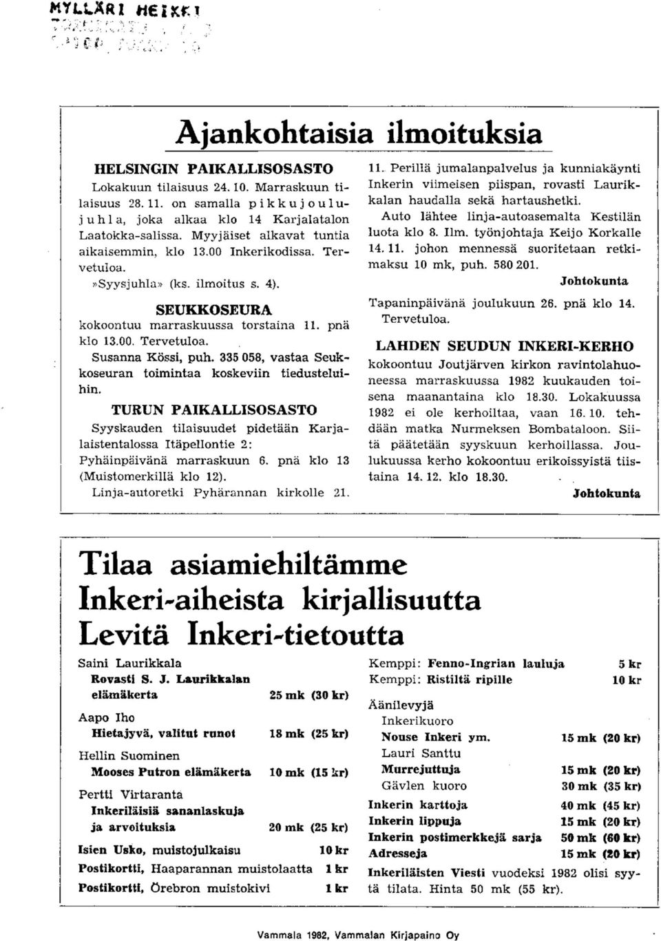 Susanna Kossi, puh. 335 058, vastaa Seukkoseuran toimintaa koskeviin tiedusteluihin.