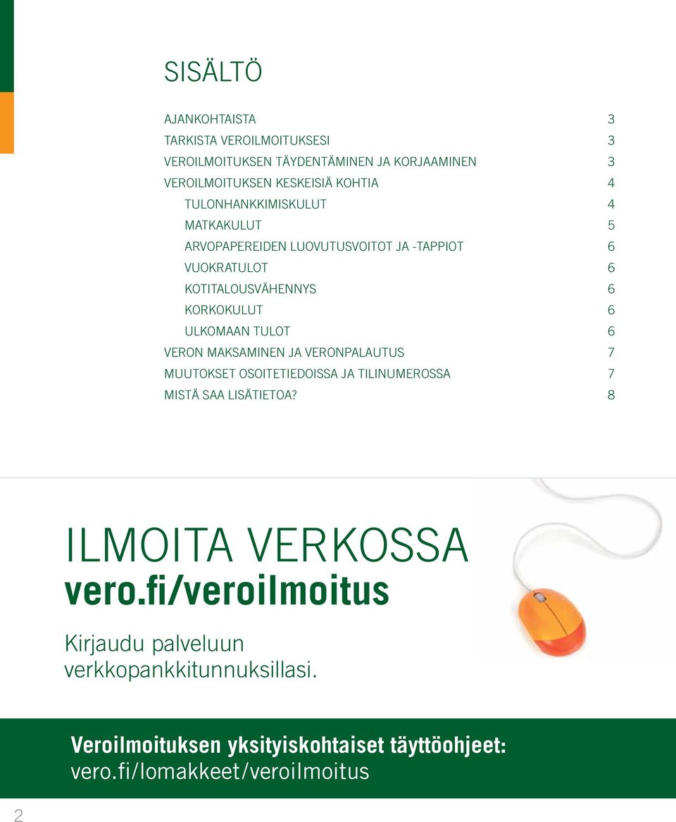 TULOT 6 VERON MAKSAMINEN JA VERONPALAUTUS 7 MUUTOKSET OSOITETIEDOISSA JA TILINUMEROSSA 7 MISTÄ SAA LISÄTIETOA? 8 ILMOITA VERKOSSA vero.