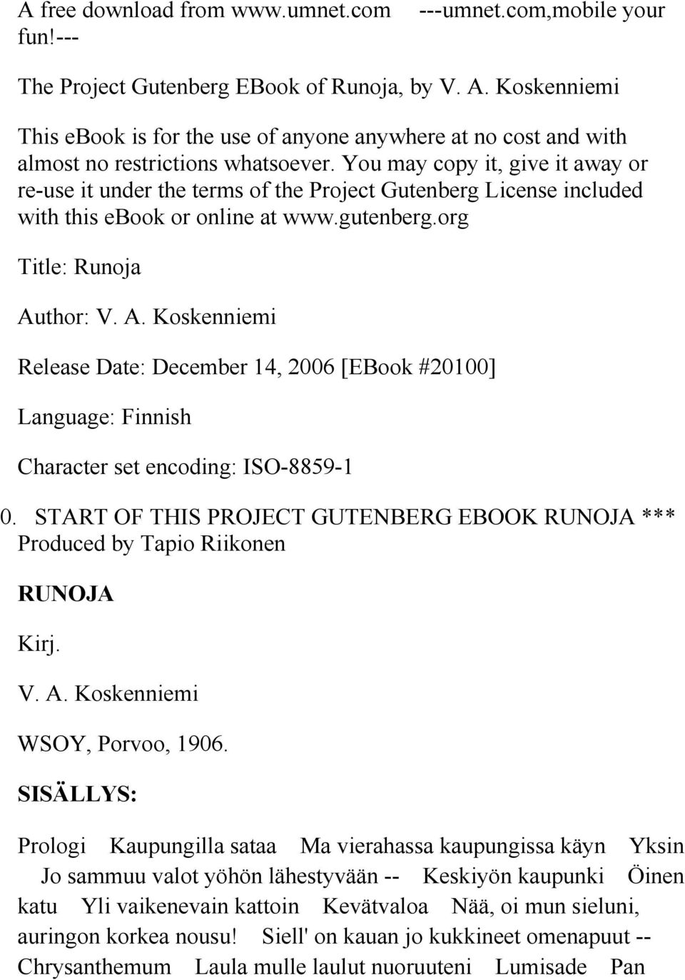 You may copy it, give it away or re-use it under the terms of the Project Gutenberg License included with this ebook or online at www.gutenberg.org Title: Runoja Au