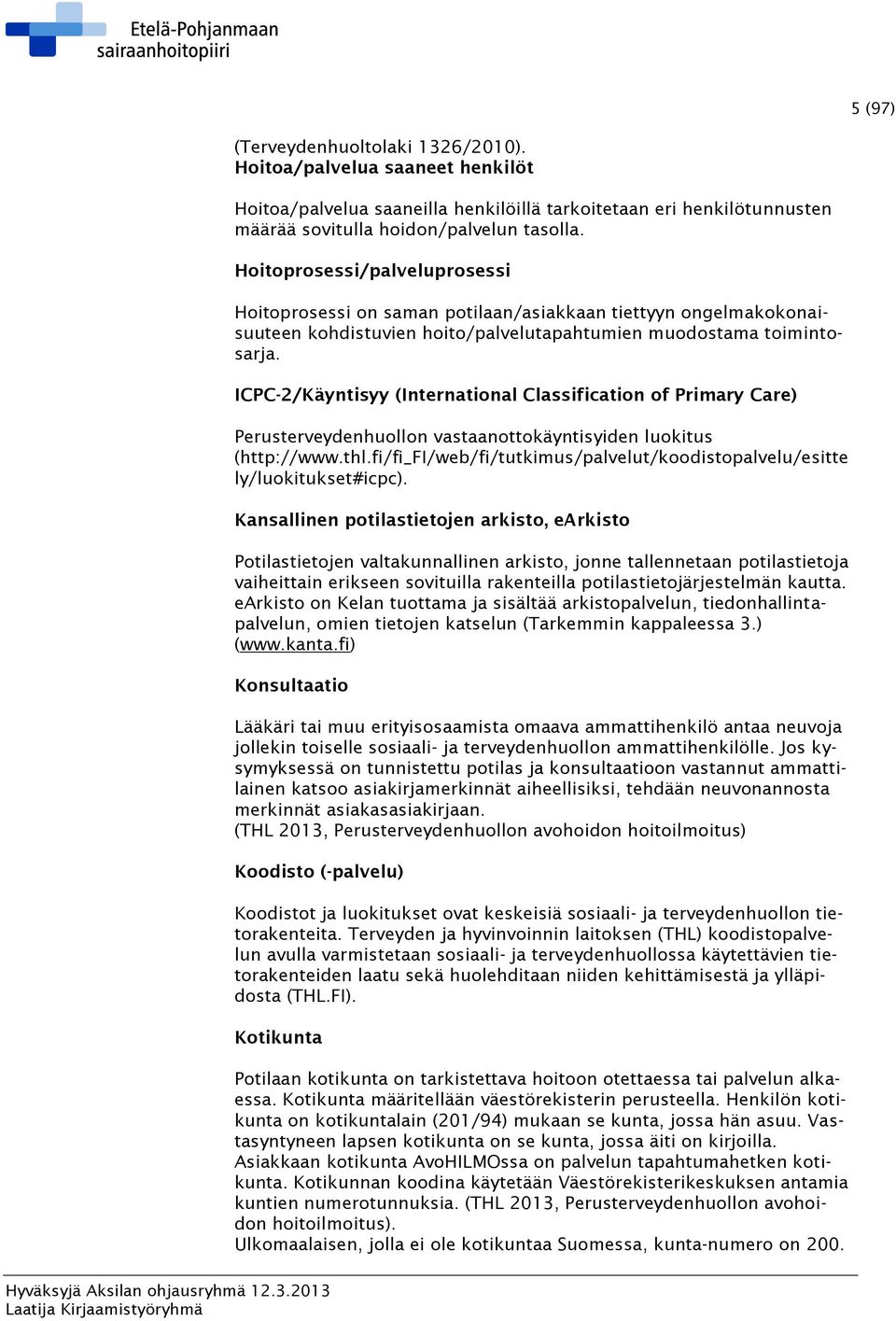 ICPC-2/Käyntisyy (International Classification of Primary Care) Perusterveydenhuollon vastaanottokäyntisyiden luokitus (http://www.thl.