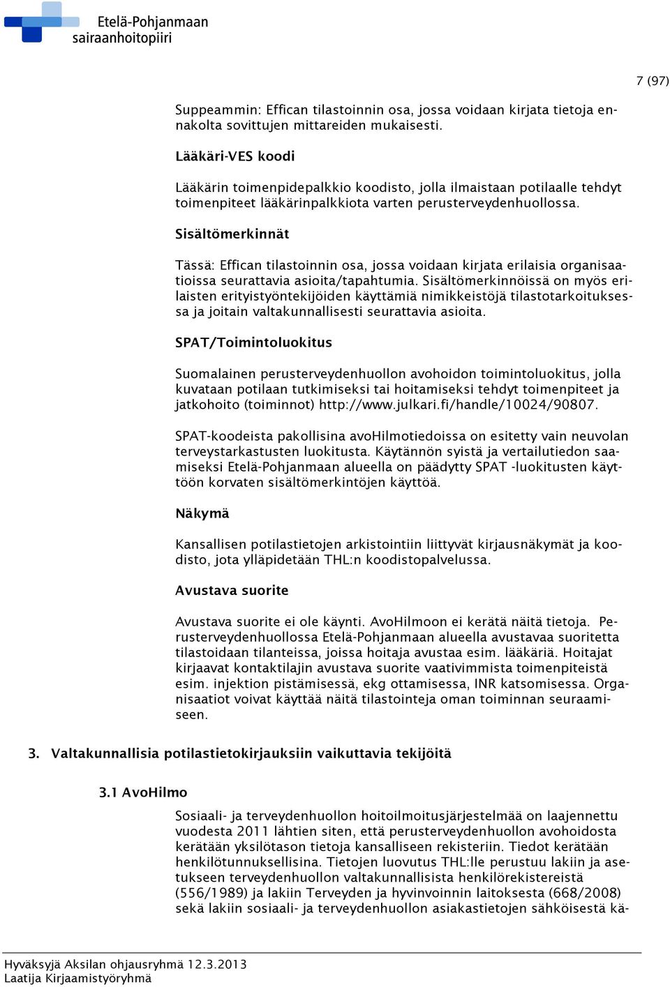 Sisältömerkinnät Tässä: Effican tilastoinnin osa, jossa voidaan kirjata erilaisia organisaatioissa seurattavia asioita/tapahtumia.