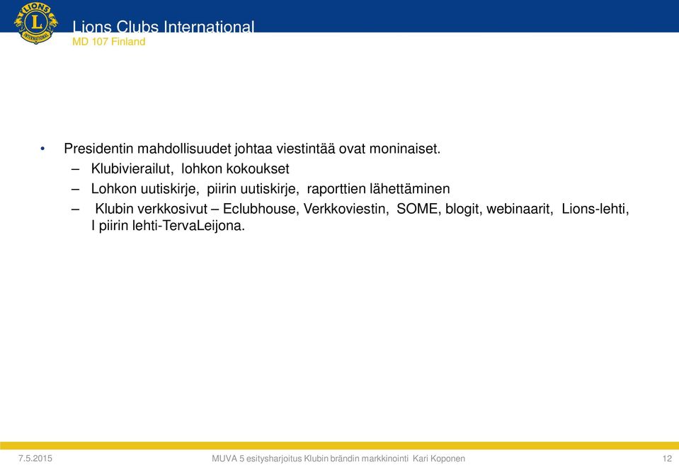 lähettäminen Klubin verkkosivut Eclubhouse, Verkkoviestin, SOME, blogit, webinaarit,