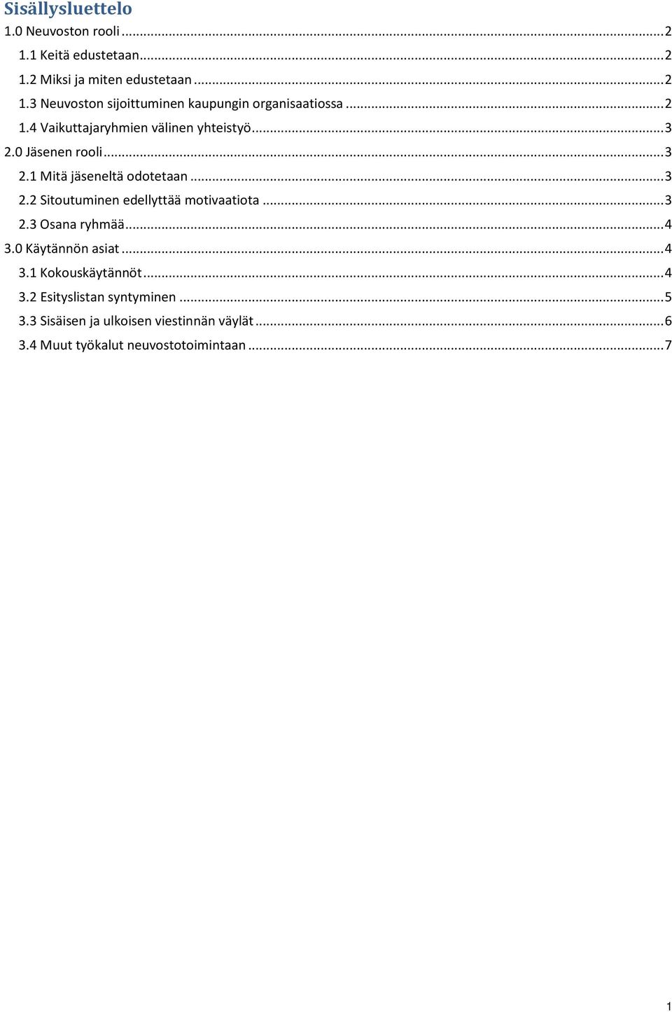 .. 3 2.3 Osana ryhmää... 4 3.0 Käytännön asiat... 4 3.1 Kokouskäytännöt... 4 3.2 Esityslistan syntyminen... 5 3.