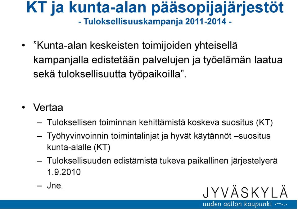 Vertaa Tuloksellisen toiminnan kehittämistä koskeva suositus (KT) Työhyvinvoinnin toimintalinjat ja hyvät