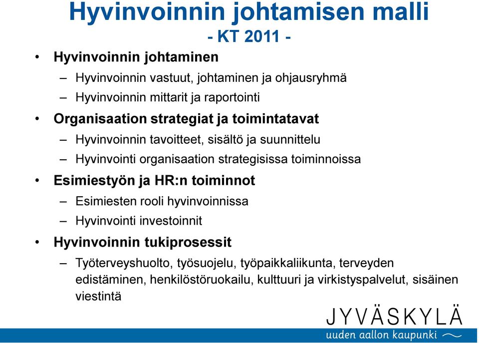 strategisissa toiminnoissa Esimiestyön ja HR:n toiminnot Esimiesten rooli hyvinvoinnissa Hyvinvointi investoinnit Hyvinvoinnin