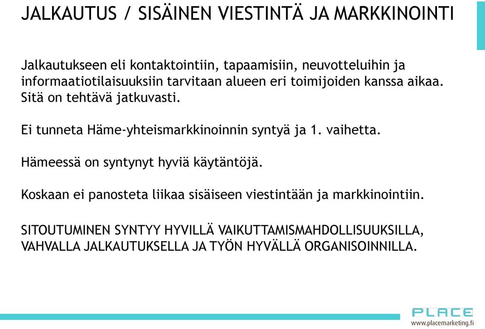 Ei tunneta Häme-yhteismarkkinoinnin syntyä ja 1. vaihetta. Hämeessä on syntynyt hyviä käytäntöjä.