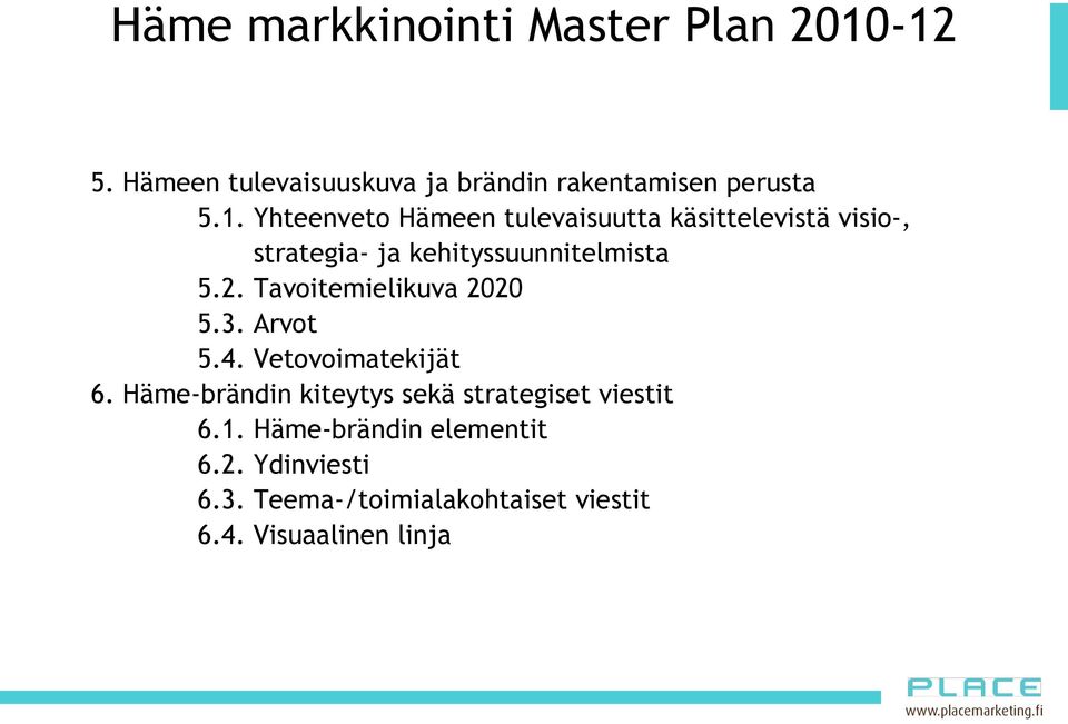 2. Tavoitemielikuva 2020 5.3. Arvot 5.4. Vetovoimatekijät 6.