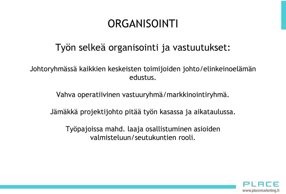 Vahva operatiivinen vastuuryhmä/markkinointiryhmä.