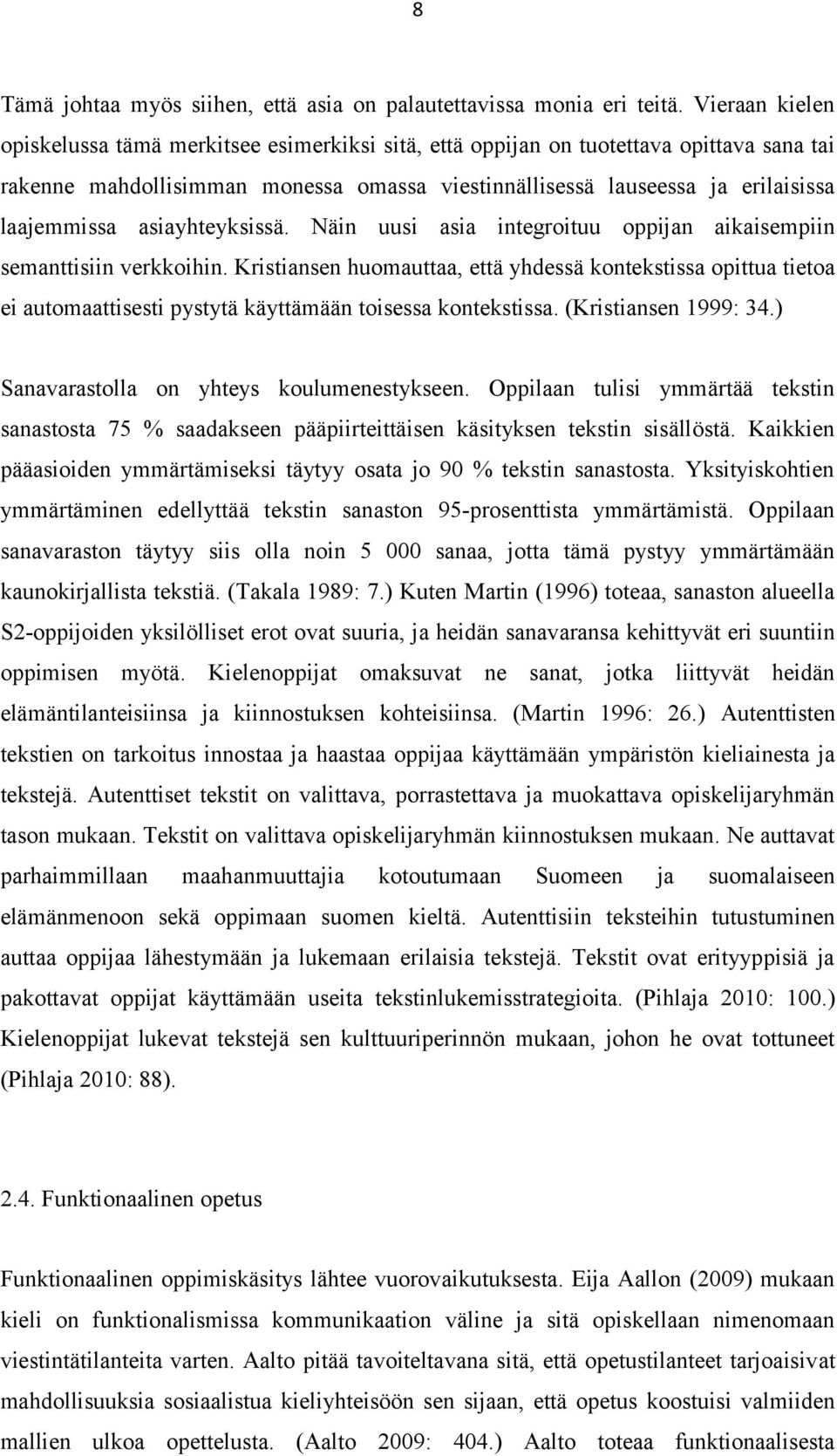 asiayhteyksissä. Näin uusi asia integroituu oppijan aikaisempiin semanttisiin verkkoihin.