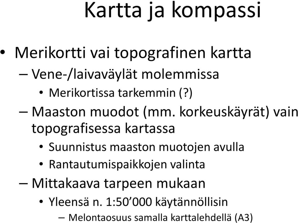 korkeuskäyrät) vain topografisessa kartassa Suunnistus maaston muotojen avulla