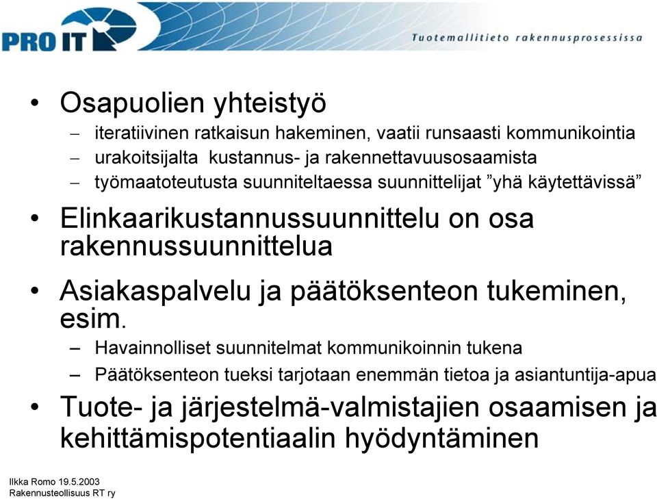 rakennussuunnittelua Asiakaspalvelu ja päätöksenteon tukeminen, esim.