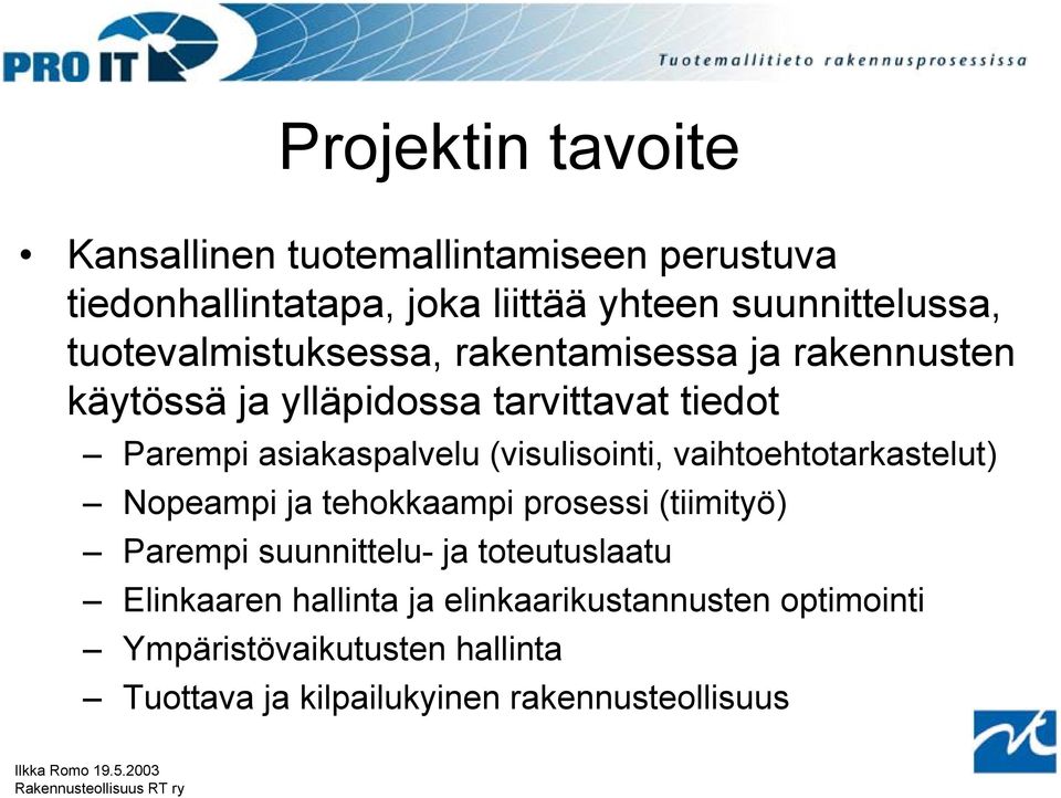 (visulisointi, vaihtoehtotarkastelut) Nopeampi ja tehokkaampi prosessi (tiimityö) Parempi suunnittelu- ja toteutuslaatu