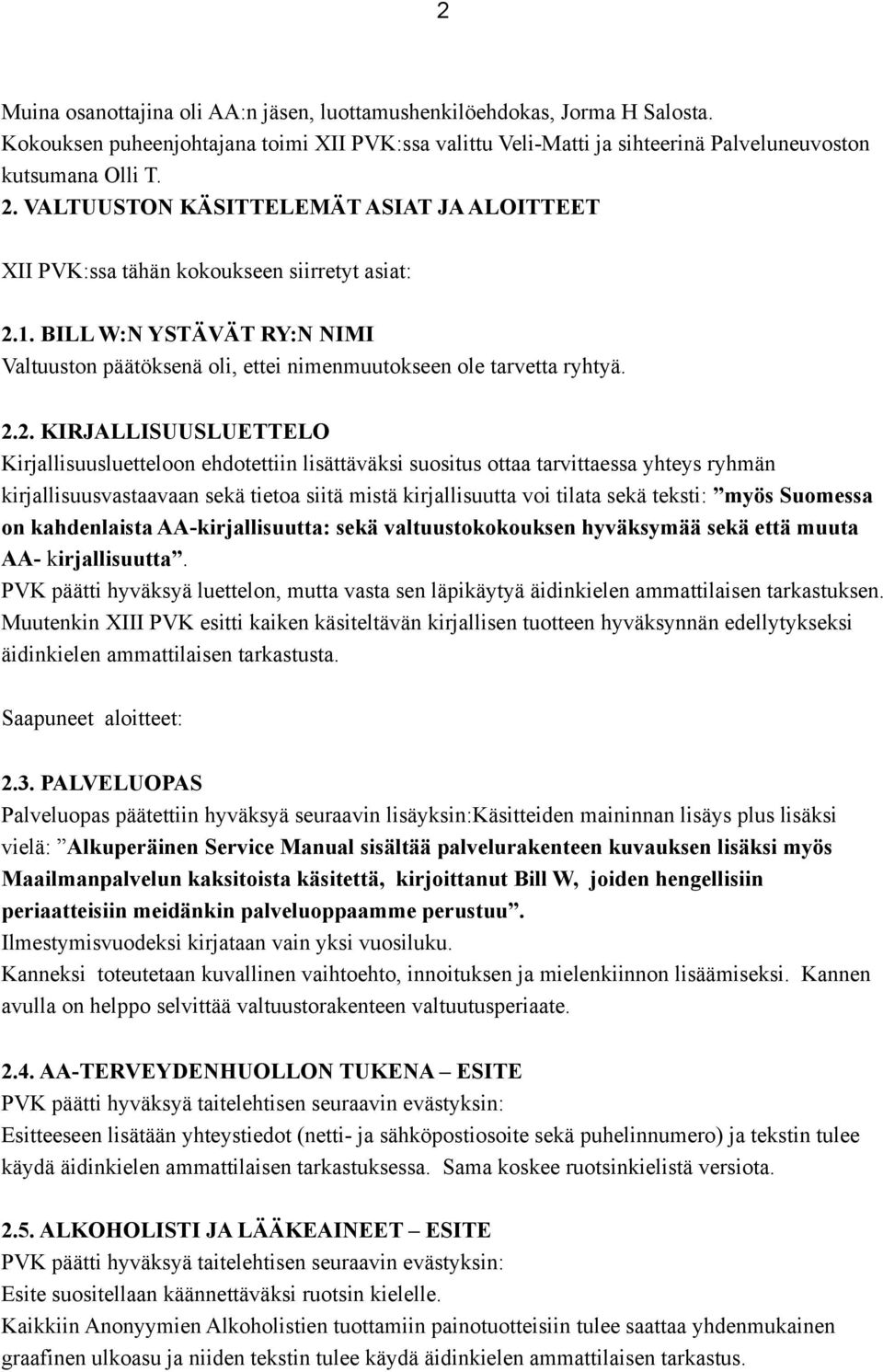 1. BILL W:N YSTÄVÄT RY:N NIMI Valtuuston päätöksenä oli, ettei nimenmuutokseen ole tarvetta ryhtyä. 2.