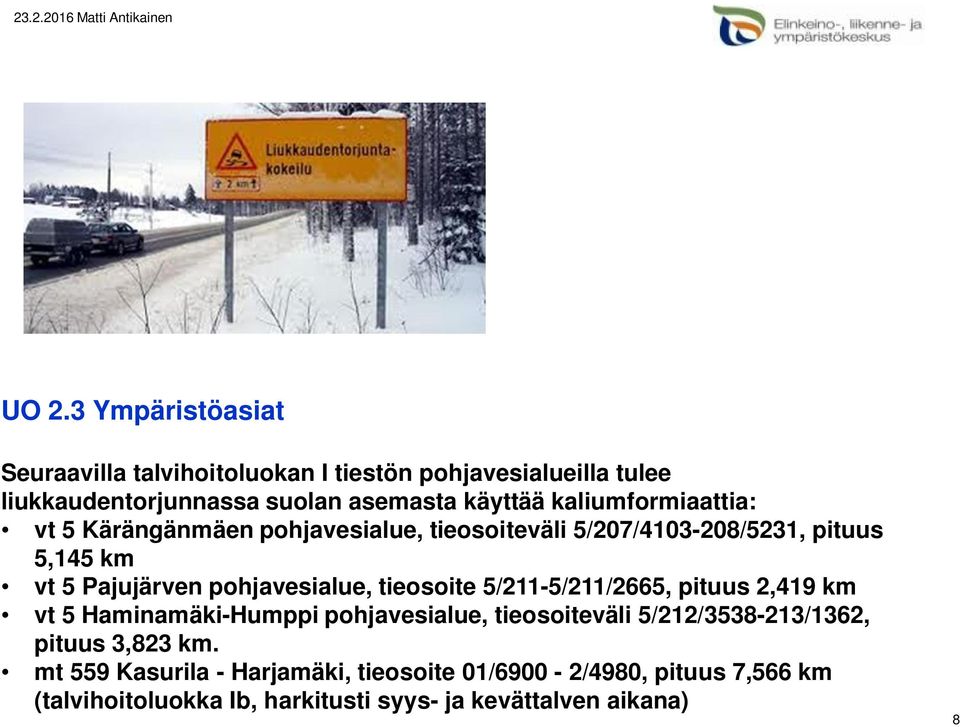 tieosoite 5/211-5/211/2665, pituus 2,419 km vt 5 Haminamäki-Humppi pohjavesialue, tieosoiteväli 5/212/3538-213/1362, pituus 3,823 km.