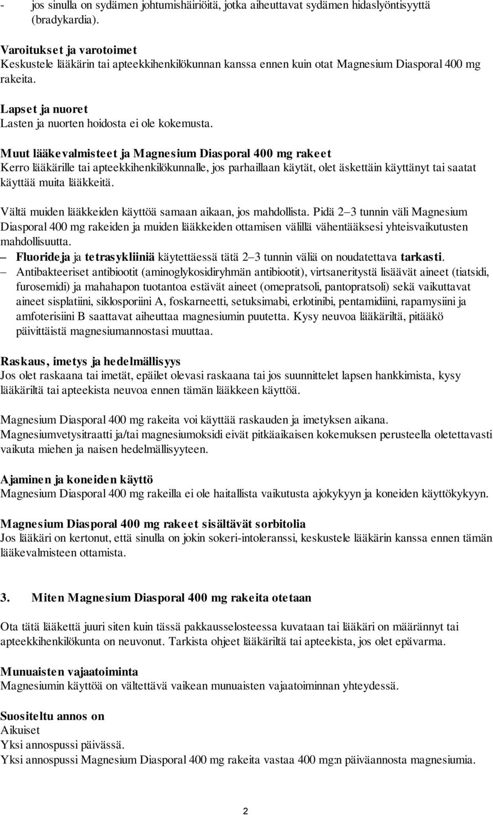 Muut lääkevalmisteet ja Magnesium Diasporal 400 mg rakeet Kerro lääkärille tai apteekkihenkilökunnalle, jos parhaillaan käytät, olet äskettäin käyttänyt tai saatat käyttää muita lääkkeitä.