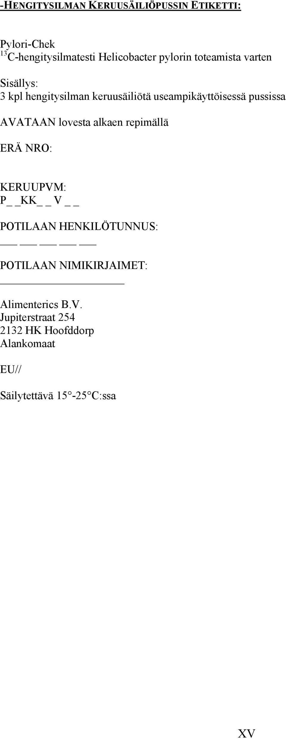 lovesta alkaen repimällä ERÄ NRO: KERUUPVM: P KK V POTILAAN HENKILÖTUNNUS: POTILAAN NIMIKIRJAIMET: