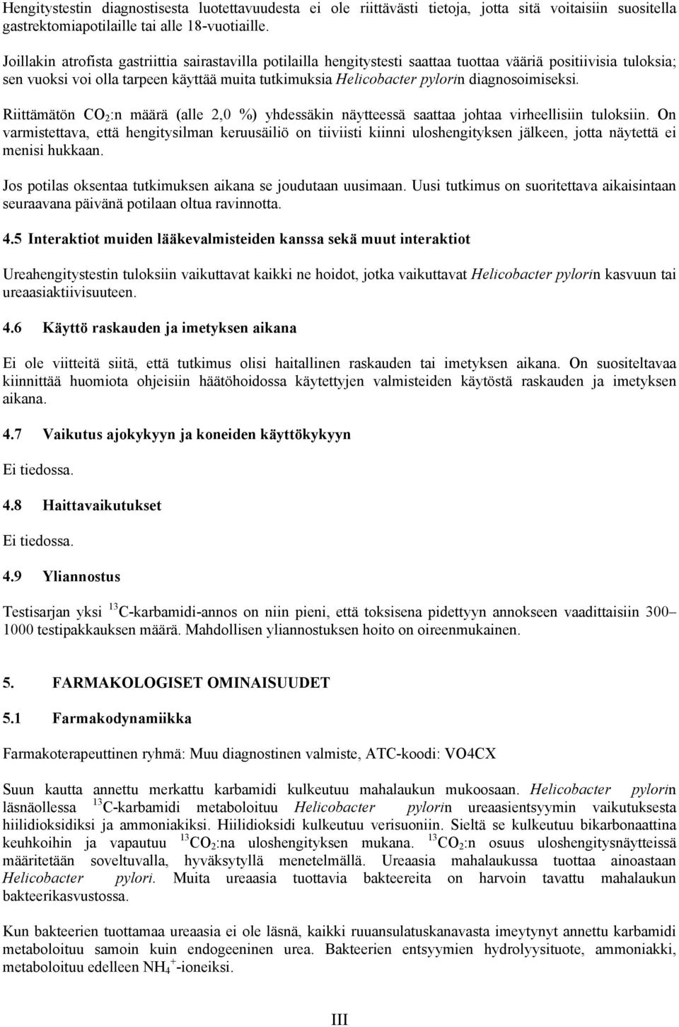 diagnosoimiseksi. Riittämätön CO 2 :n määrä (alle 2,0 %) yhdessäkin näytteessä saattaa johtaa virheellisiin tuloksiin.