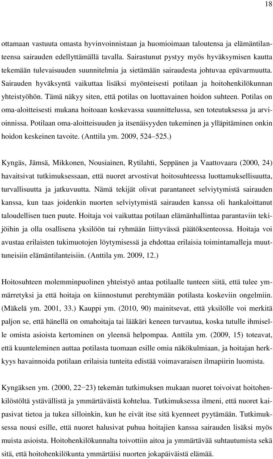 Sairauden hyväksyntä vaikuttaa lisäksi myönteisesti potilaan ja hoitohenkilökunnan yhteistyöhön. Tämä näkyy siten, että potilas on luottavainen hoidon suhteen.