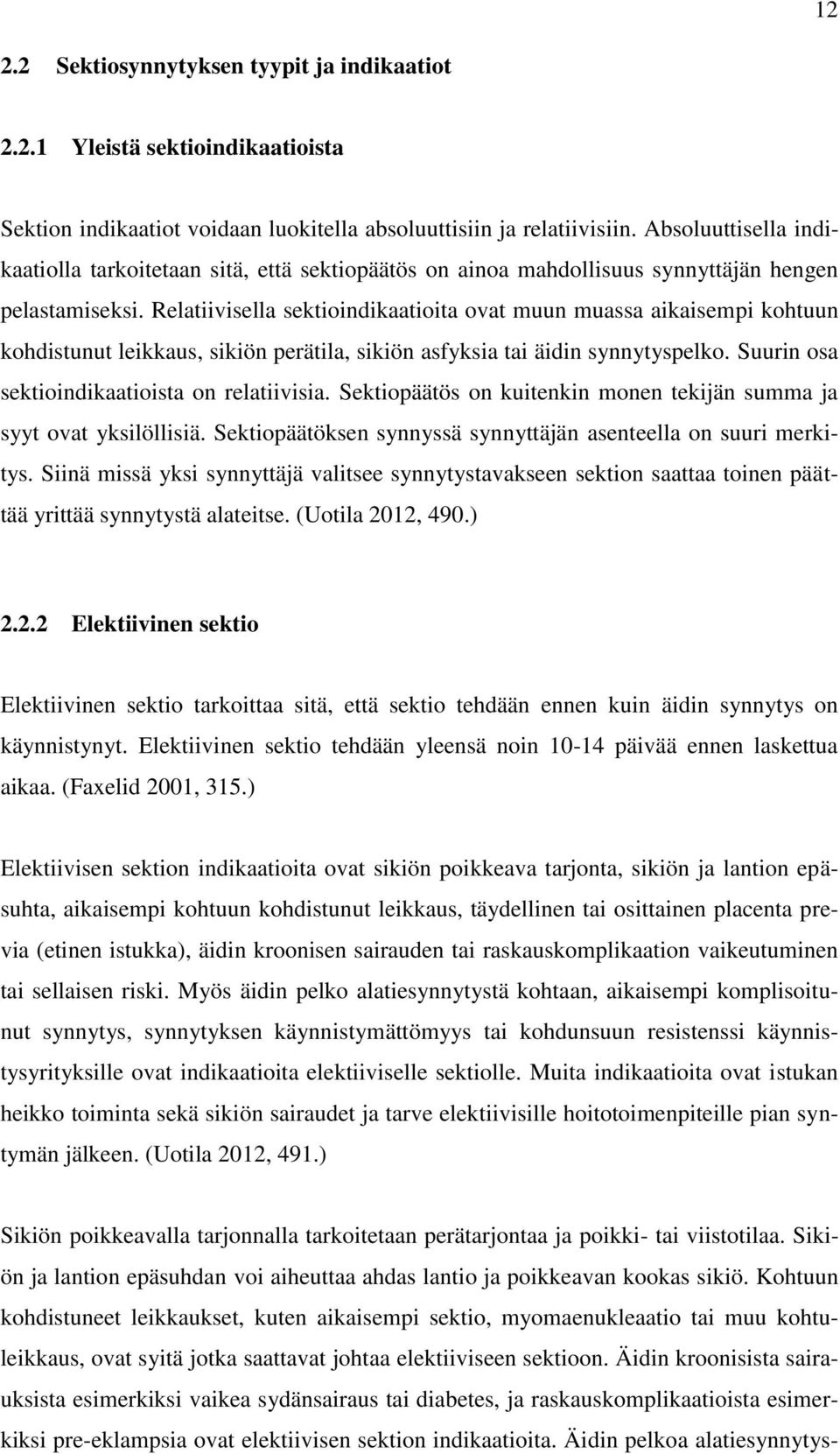 Relatiivisella sektioindikaatioita ovat muun muassa aikaisempi kohtuun kohdistunut leikkaus, sikiön perätila, sikiön asfyksia tai äidin synnytyspelko. Suurin osa sektioindikaatioista on relatiivisia.