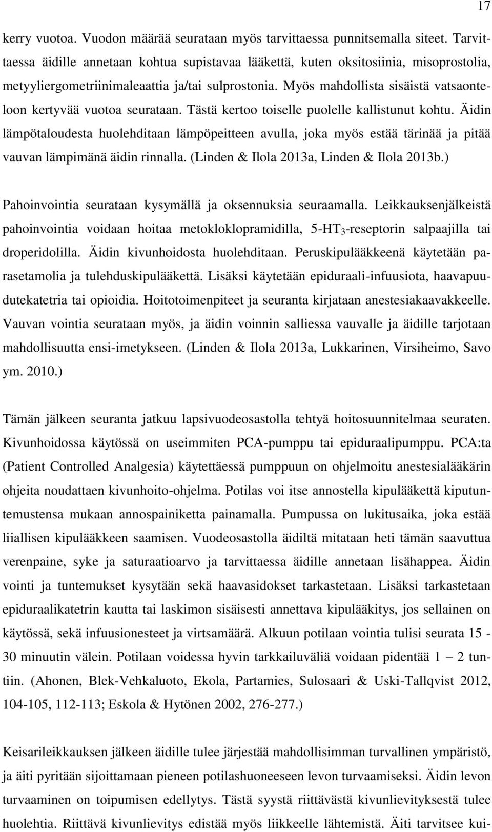 Myös mahdollista sisäistä vatsaonteloon kertyvää vuotoa seurataan. Tästä kertoo toiselle puolelle kallistunut kohtu.