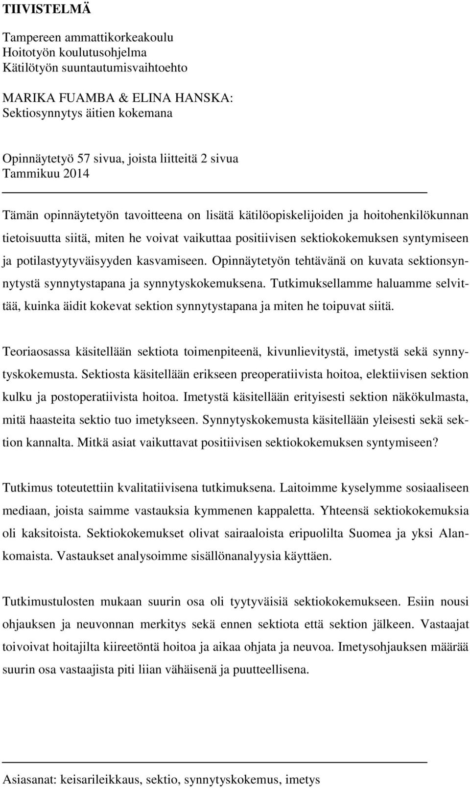 syntymiseen ja potilastyytyväisyyden kasvamiseen. Opinnäytetyön tehtävänä on kuvata sektionsynnytystä synnytystapana ja synnytyskokemuksena.