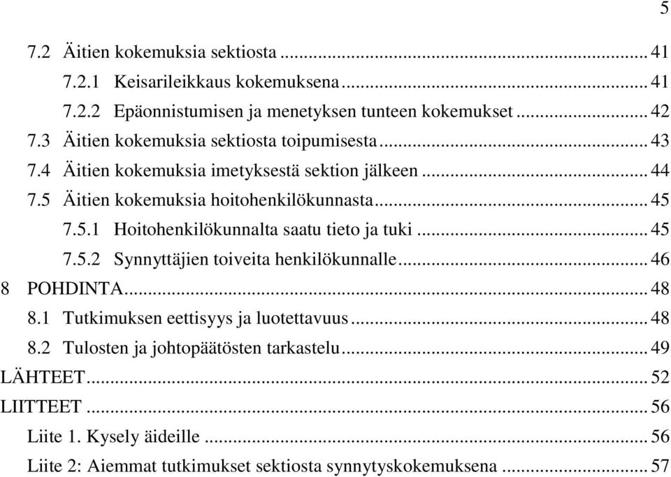 .. 45 7.5.2 Synnyttäjien toiveita henkilökunnalle... 46 8 POHDINTA... 48 8.1 Tutkimuksen eettisyys ja luotettavuus... 48 8.2 Tulosten ja johtopäätösten tarkastelu.