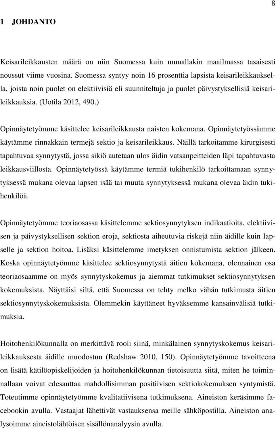 ) Opinnäytetyömme käsittelee keisarileikkausta naisten kokemana. Opinnäytetyössämme käytämme rinnakkain termejä sektio ja keisarileikkaus.